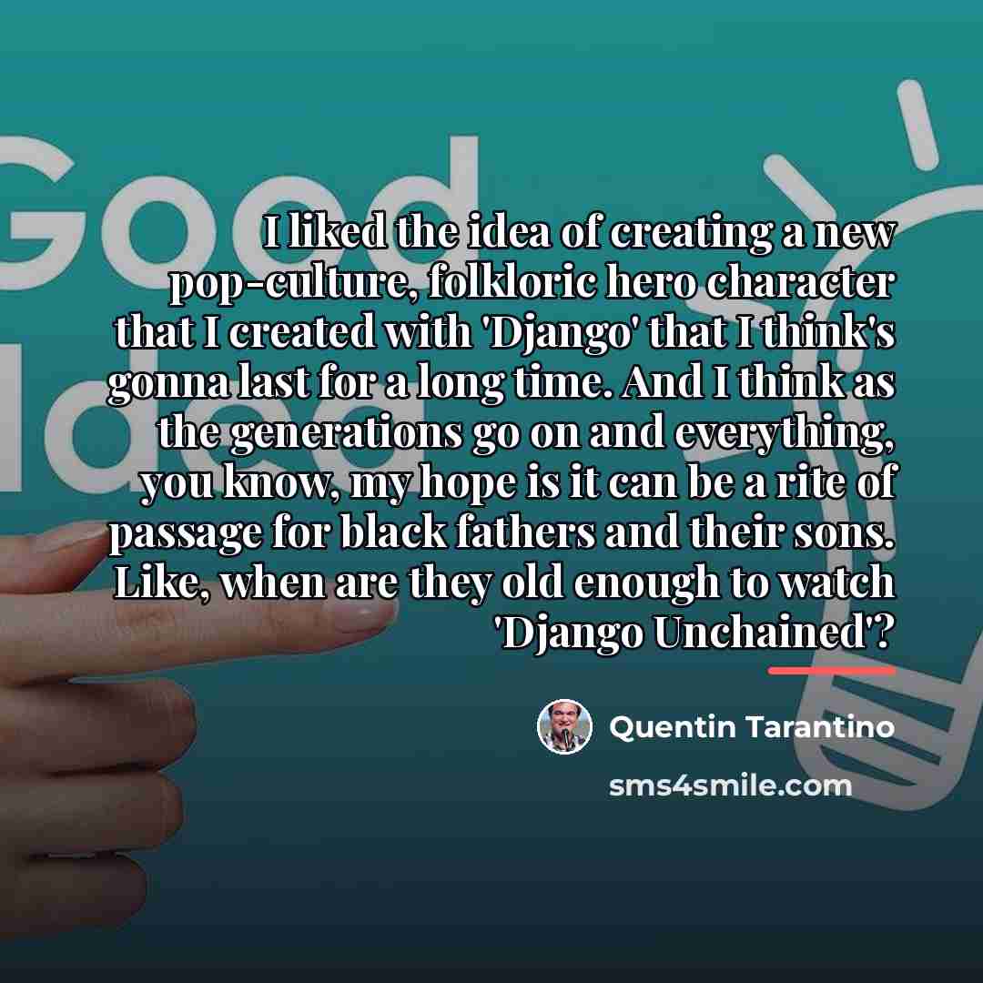 “I liked the idea of creating a new pop-culture, folkloric…” quote by Quentin Tarantino