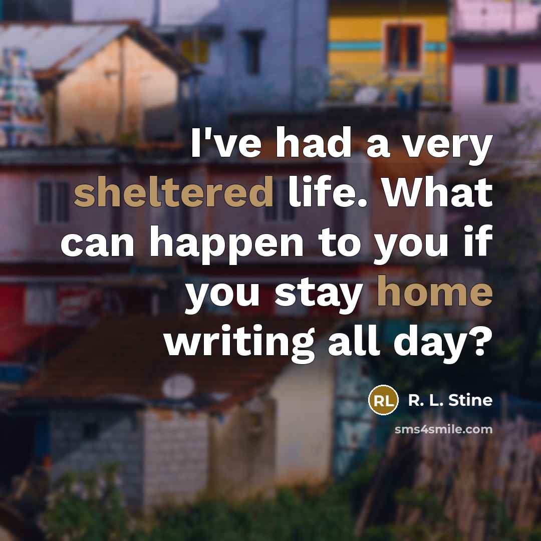 “I've had a very sheltered life. What can happen to…” quote by R. L. Stine