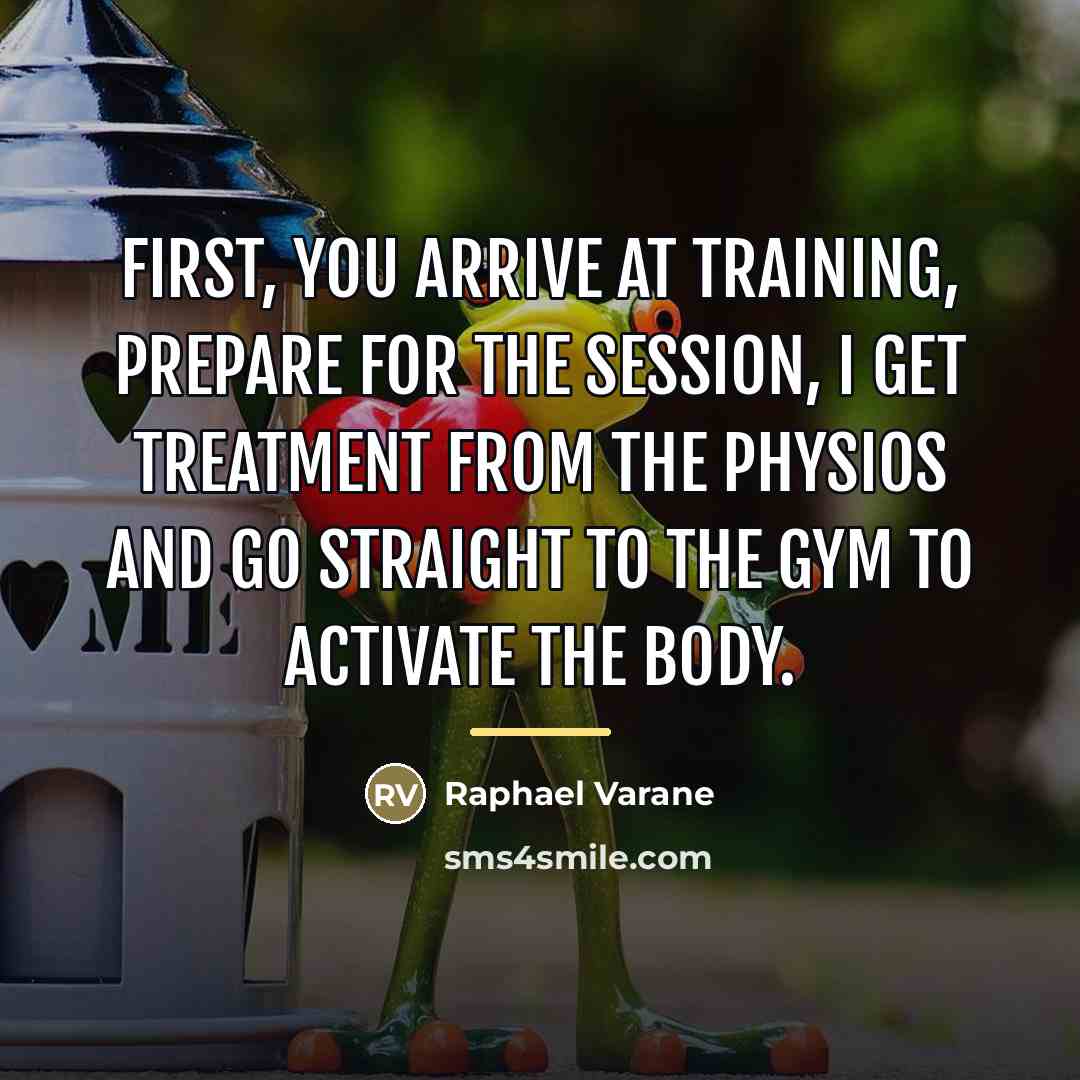 “First, you arrive at training, prepare for the session, I…” quote by Raphael Varane