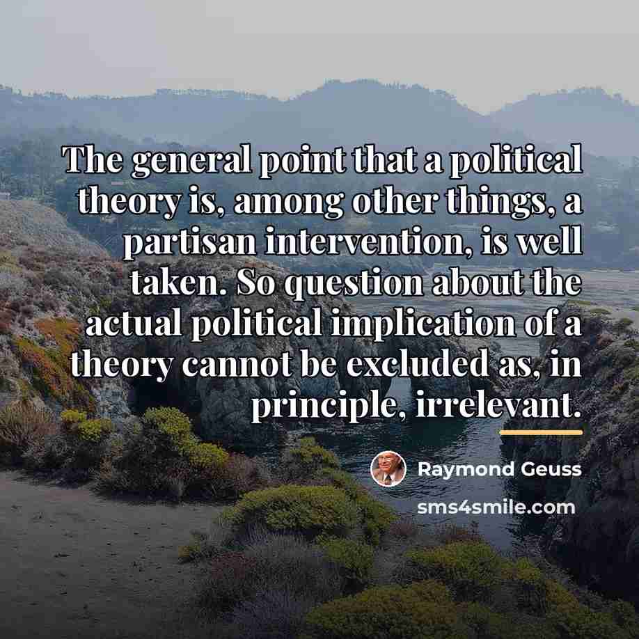 “The general point that a political theory is, among other…” quote by Raymond Geuss