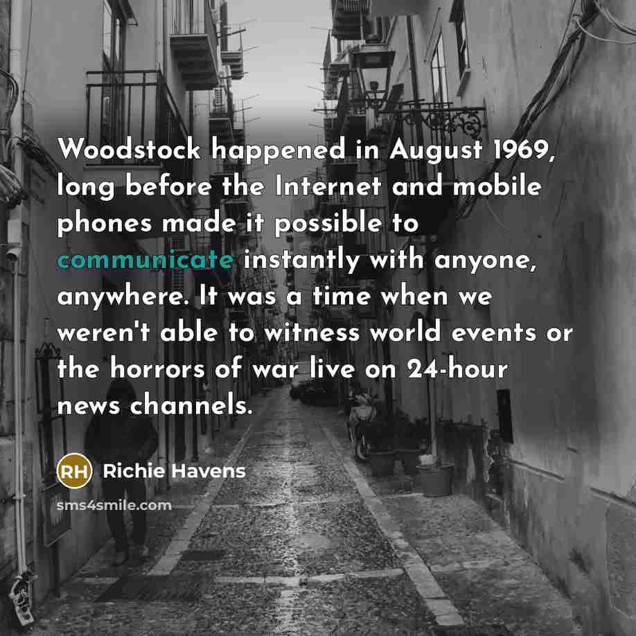 “Woodstock happened in August 1969, long before the Internet and…” quote by Richie Havens