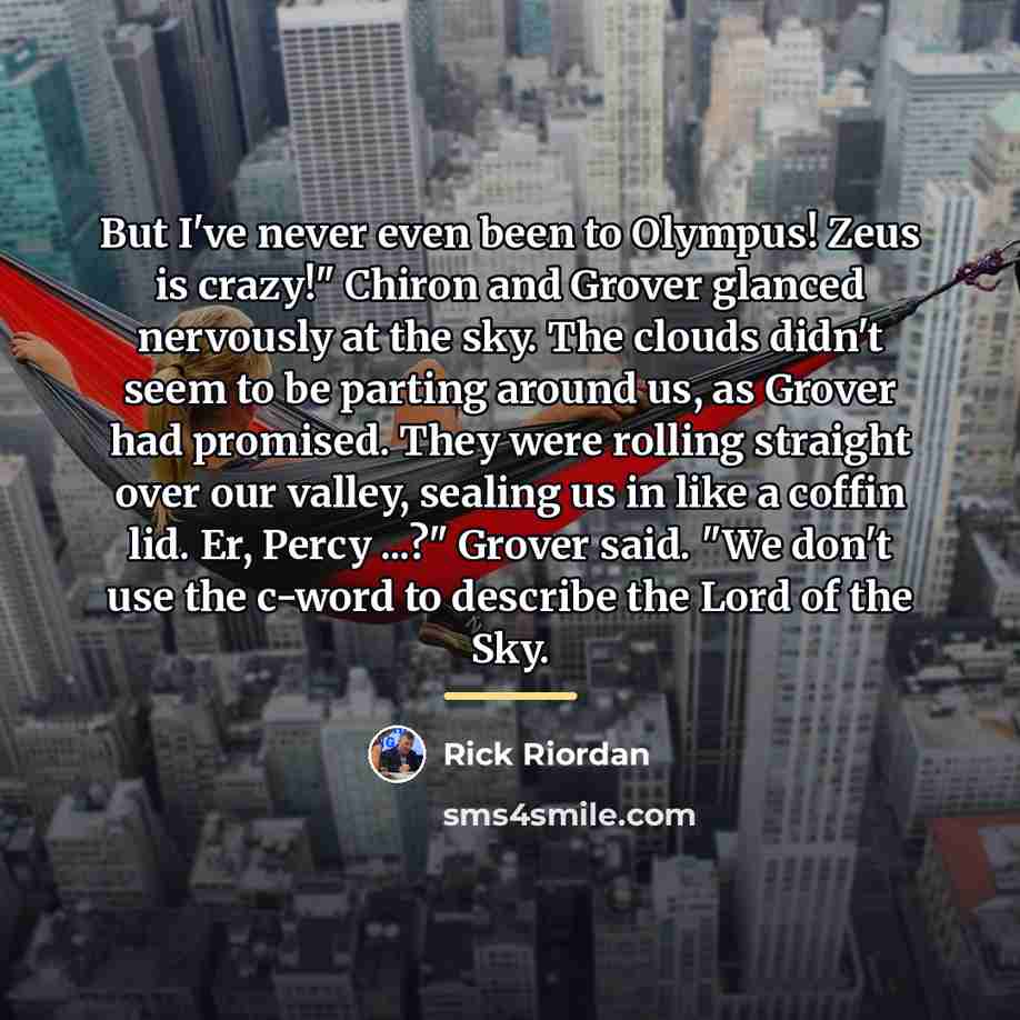 “But I've never even been to Olympus! Zeus is crazy!"…” quote by Rick Riordan