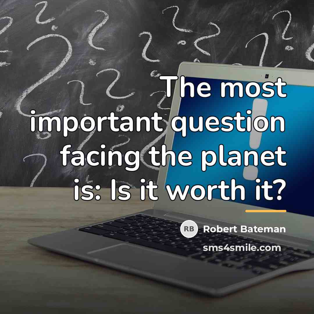 “The most important question facing the planet is: Is it…” quote by Robert Bateman