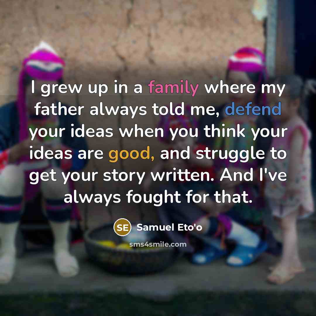 “I grew up in a family where my father always…” quote by Samuel Eto'o