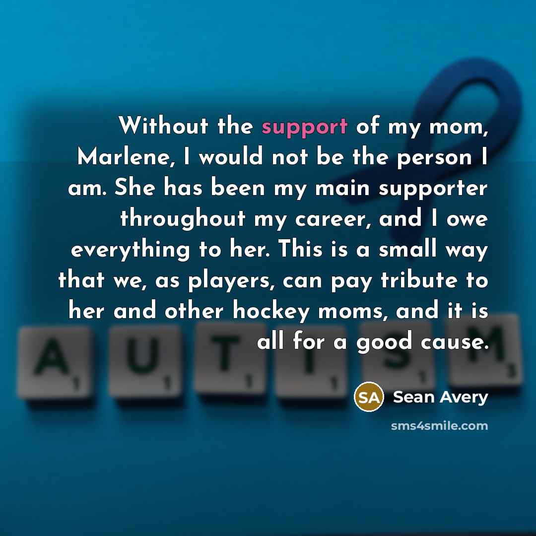 “Without the support of my mom, Marlene, I would not…” quote by Sean Avery