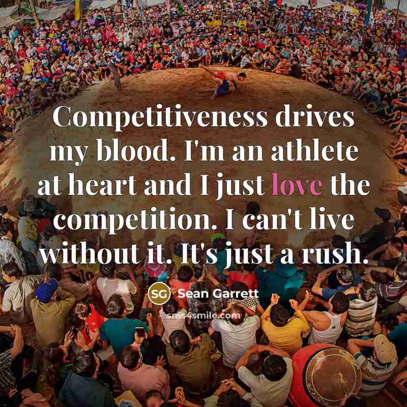 “Competitiveness drives my blood. I'm an athlete at heart and…” quote by Sean Garrett