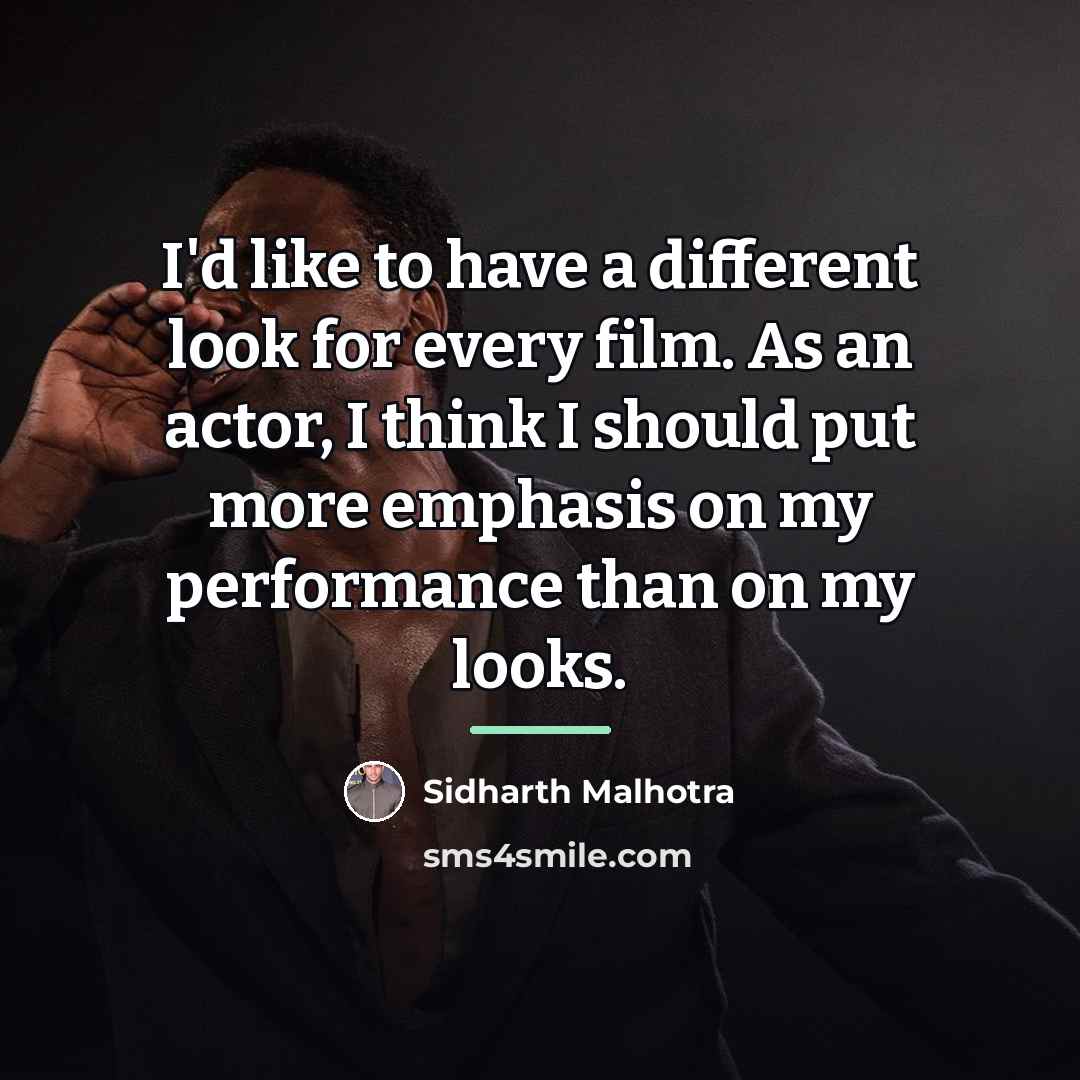 “I'd like to have a different look for every film.…” quote by Sidharth Malhotra