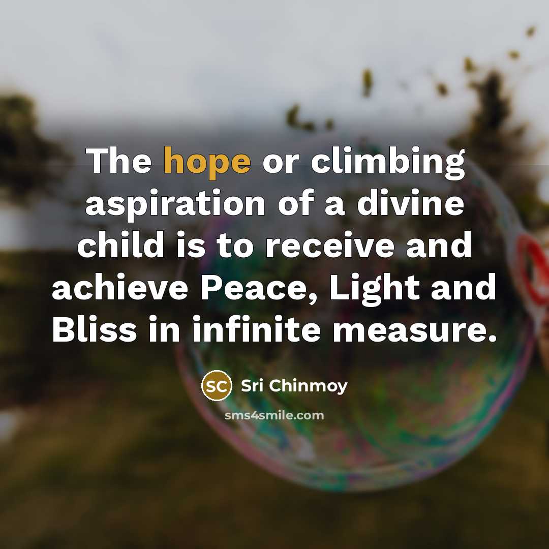“The hope or climbing aspiration of a divine child is…” quote by Sri Chinmoy