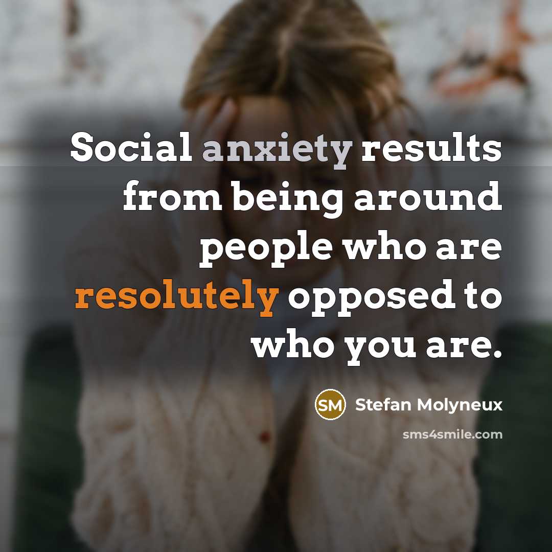 “Social anxiety results from being around people who are resolutely…” quote by Stefan Molyneux