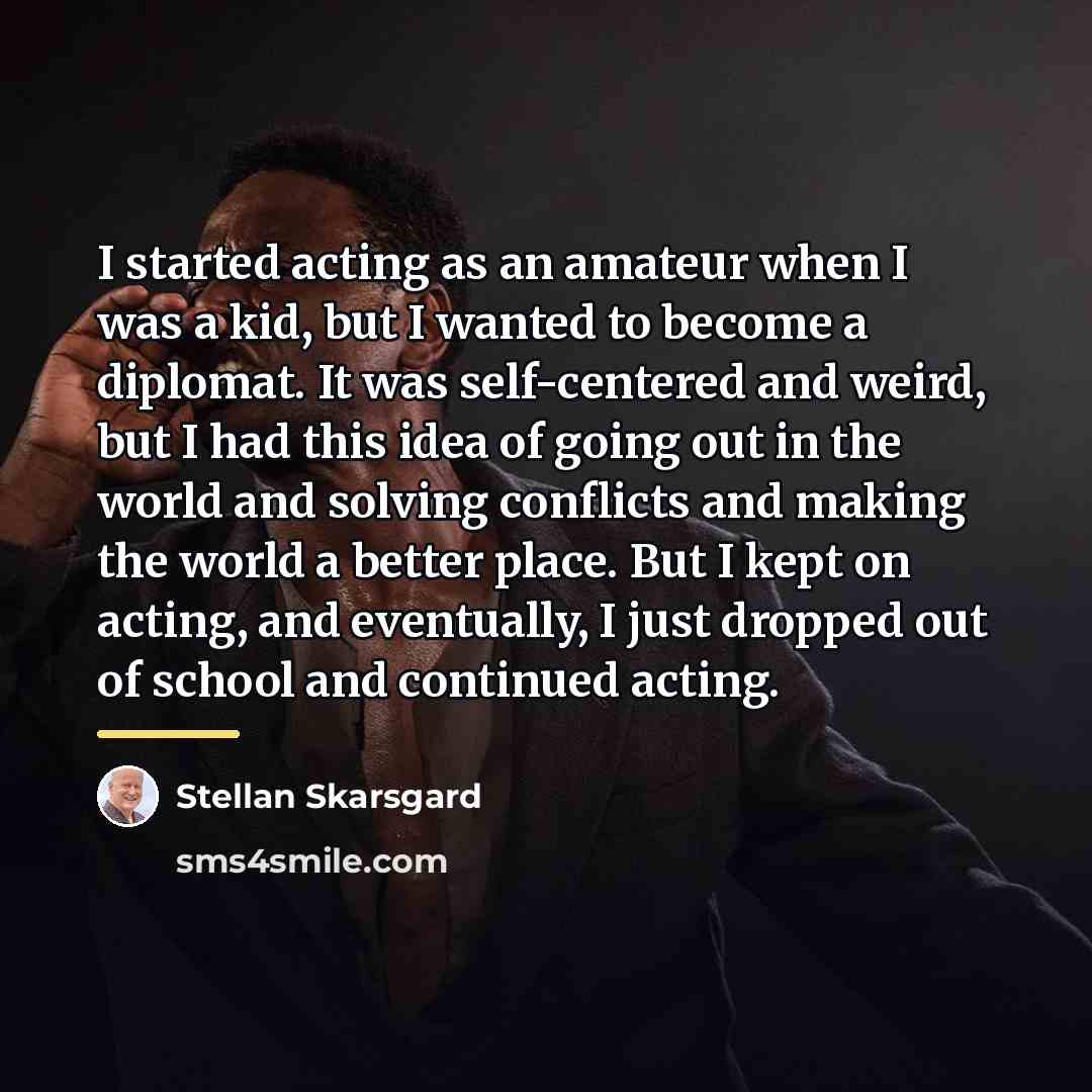 “I started acting as an amateur when I was a…” quote by Stellan Skarsgard