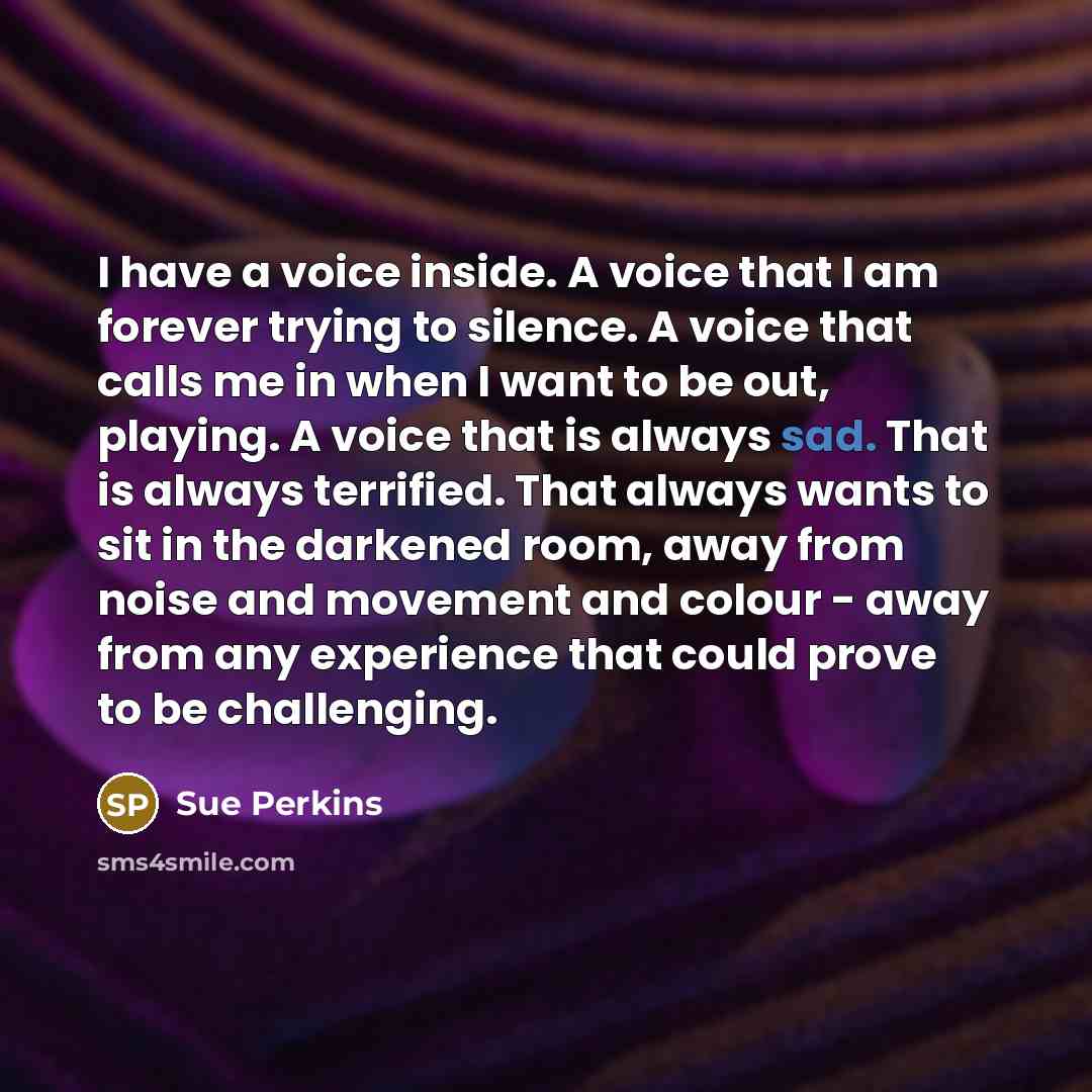 “I have a voice inside. A voice that I am…” quote by Sue Perkins
