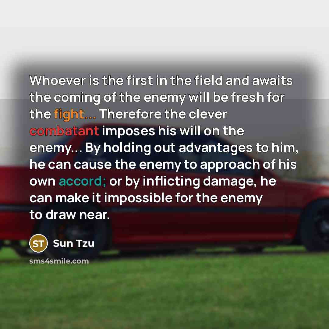 “Whoever is the first in the field and awaits the…” quote by Sun Tzu