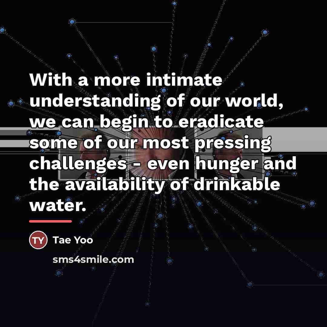 “With a more intimate understanding of our world, we can…” quote by Tae Yoo