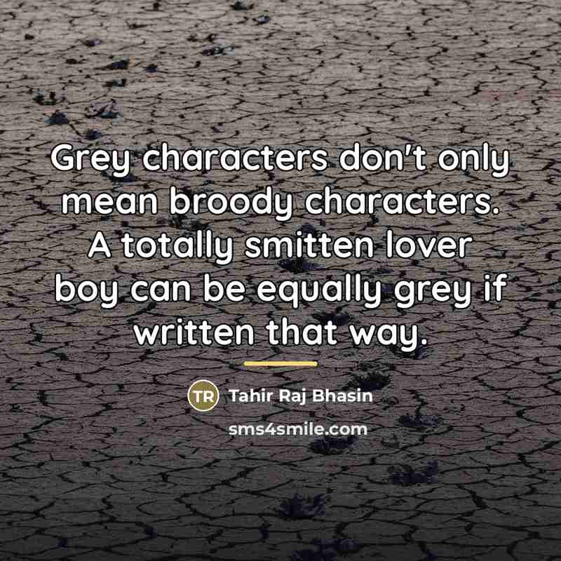 “Grey characters don't only mean broody characters. A totally smitten…” quote by Tahir Raj Bhasin