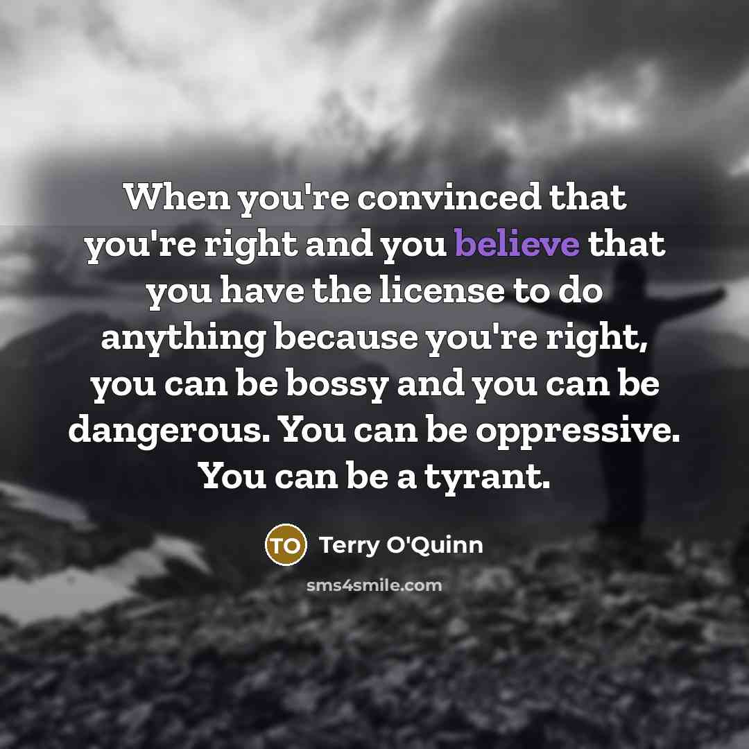 “When you're convinced that you're right and you believe that…” quote by Terry O'Quinn