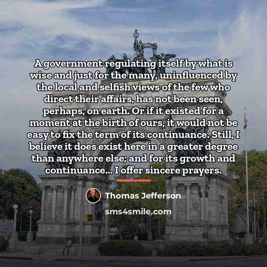 “A government regulating itself by what is wise and just…” quote by Thomas Jefferson