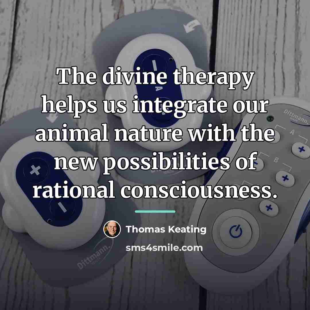 “The divine therapy helps us integrate our animal nature with…” quote by Thomas Keating