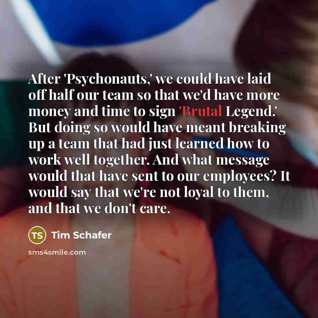 “After 'Psychonauts,' we could have laid off half our team…” quote by Tim Schafer