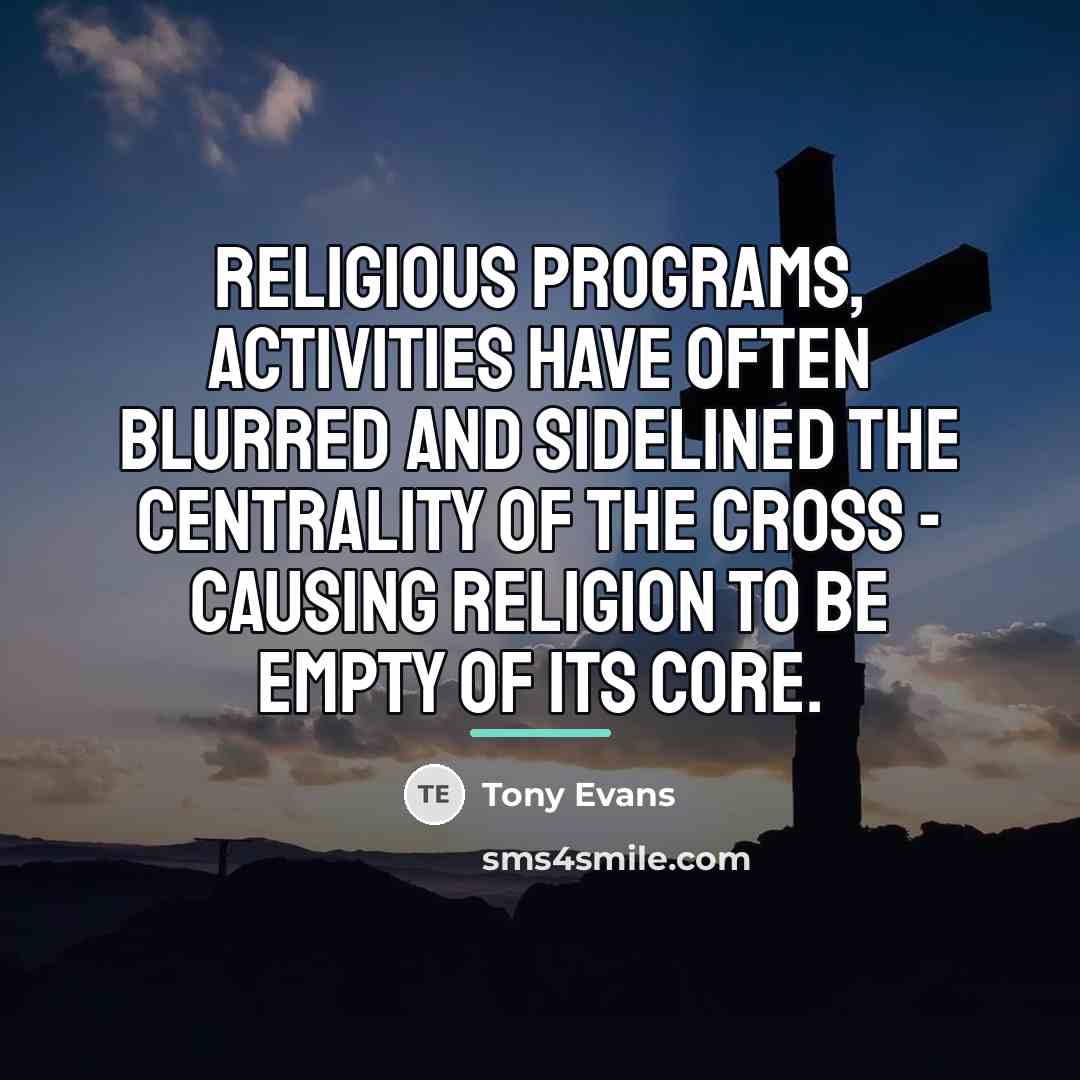 “Religious programs, activities have often blurred and sidelined the centrality…” quote by Tony Evans