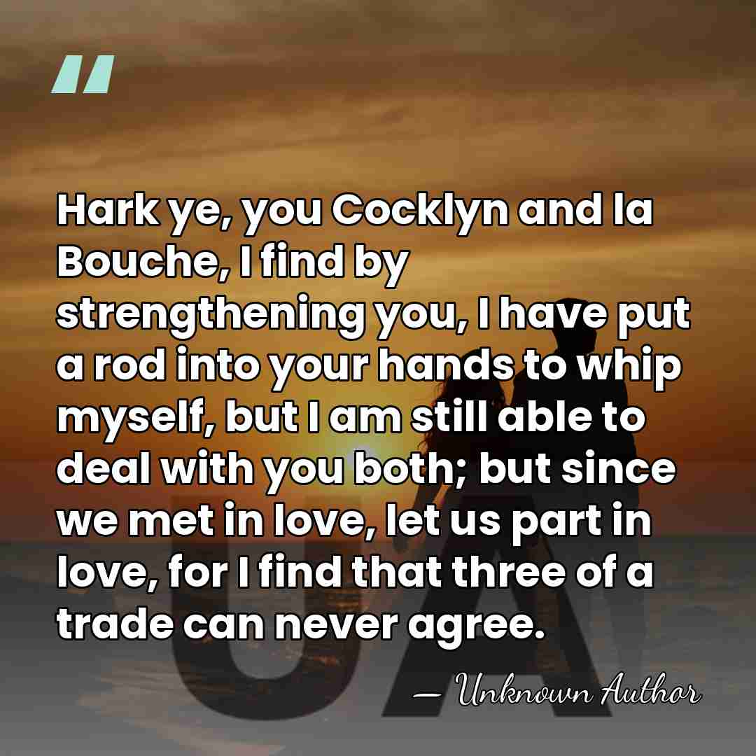 Hark ye, you Cocklyn and la Bouche, I find by strengthening you,&hellip; - Unknown Author