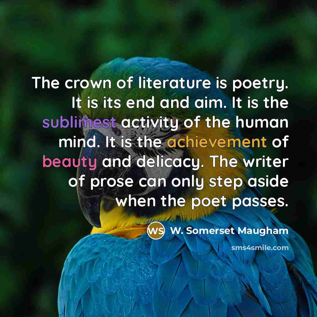 “The crown of literature is poetry. It is its end…” quote by W. Somerset Maugham