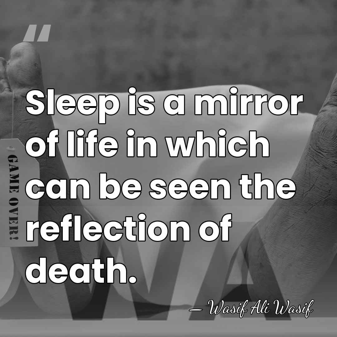 Sleep is a mirror of life in which can be seen the&hellip; - Wasif Ali Wasif