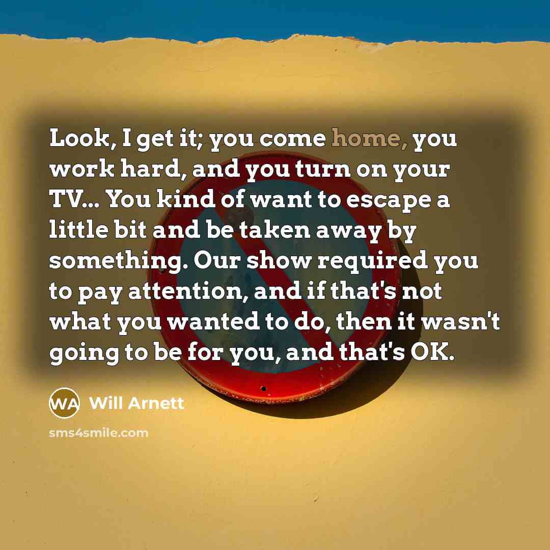 “Look, I get it; you come home, you work hard,…” quote by Will Arnett