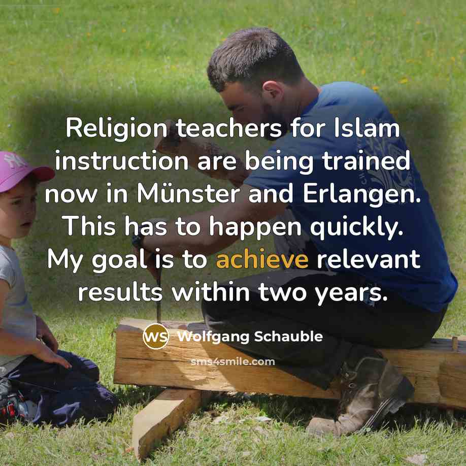 “Religion teachers for Islam instruction are being trained now in…” quote by Wolfgang Schauble