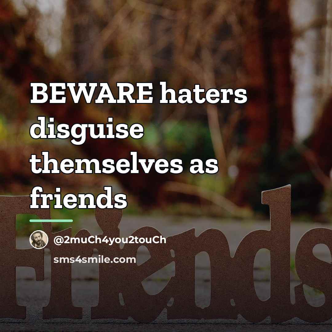 “BEWARE haters disguise themselves as friends…” quote by @2much4you2touch
