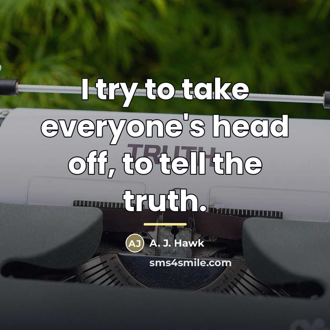 “I try to take everyone's head off, to tell the…” quote by A. J. Hawk