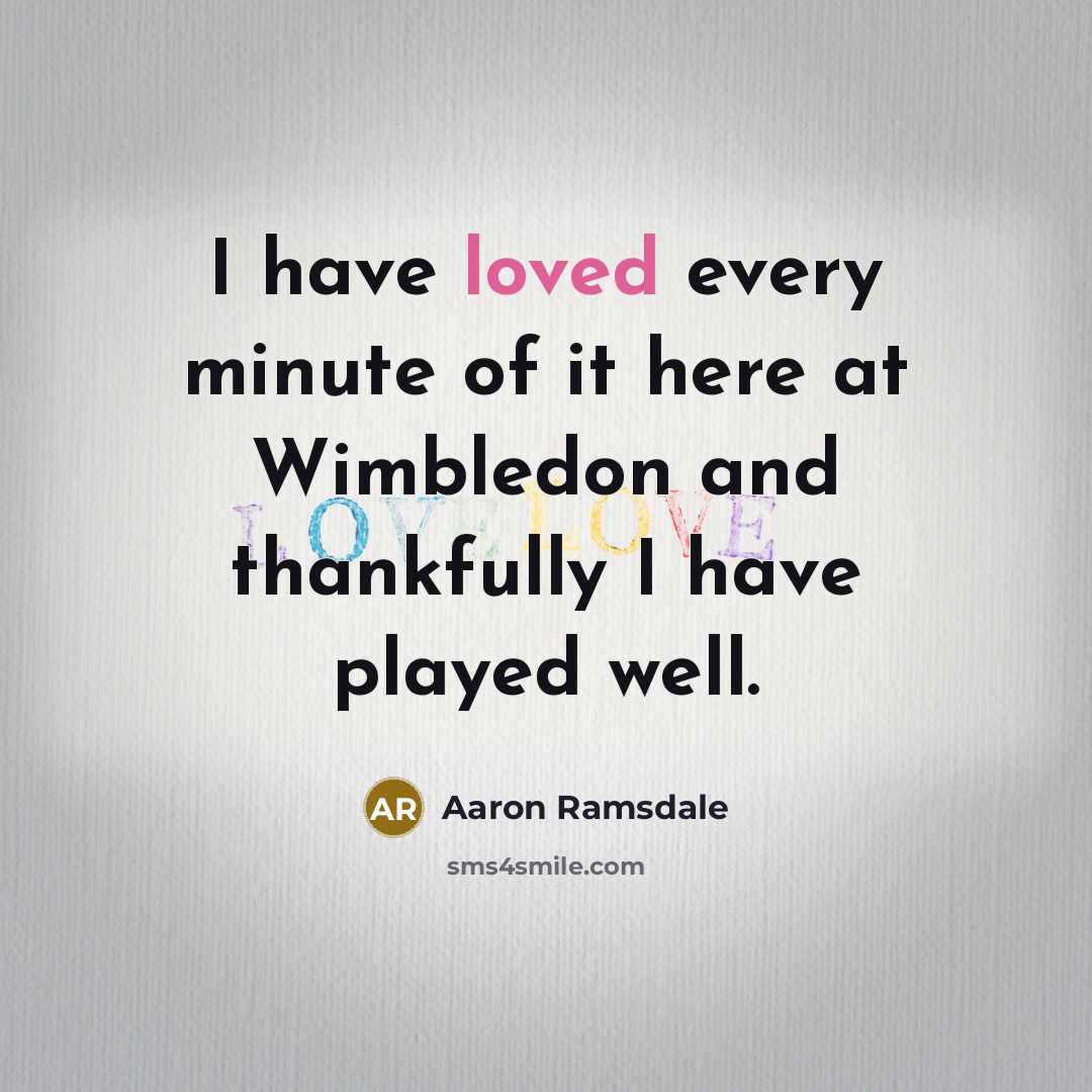 “I have loved every minute of it here at Wimbledon…” quote by Aaron Ramsdale