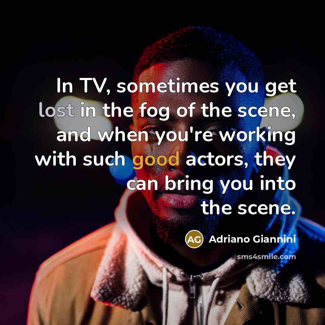 “In TV, sometimes you get lost in the fog of…” quote by Adriano Giannini