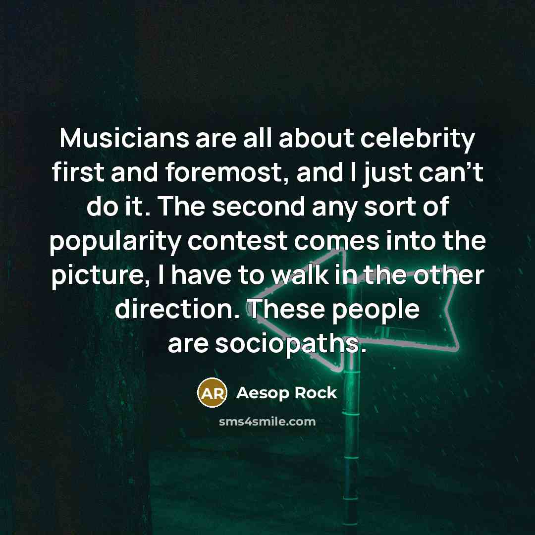 “Musicians are all about celebrity first and foremost, and I…” quote by Aesop Rock