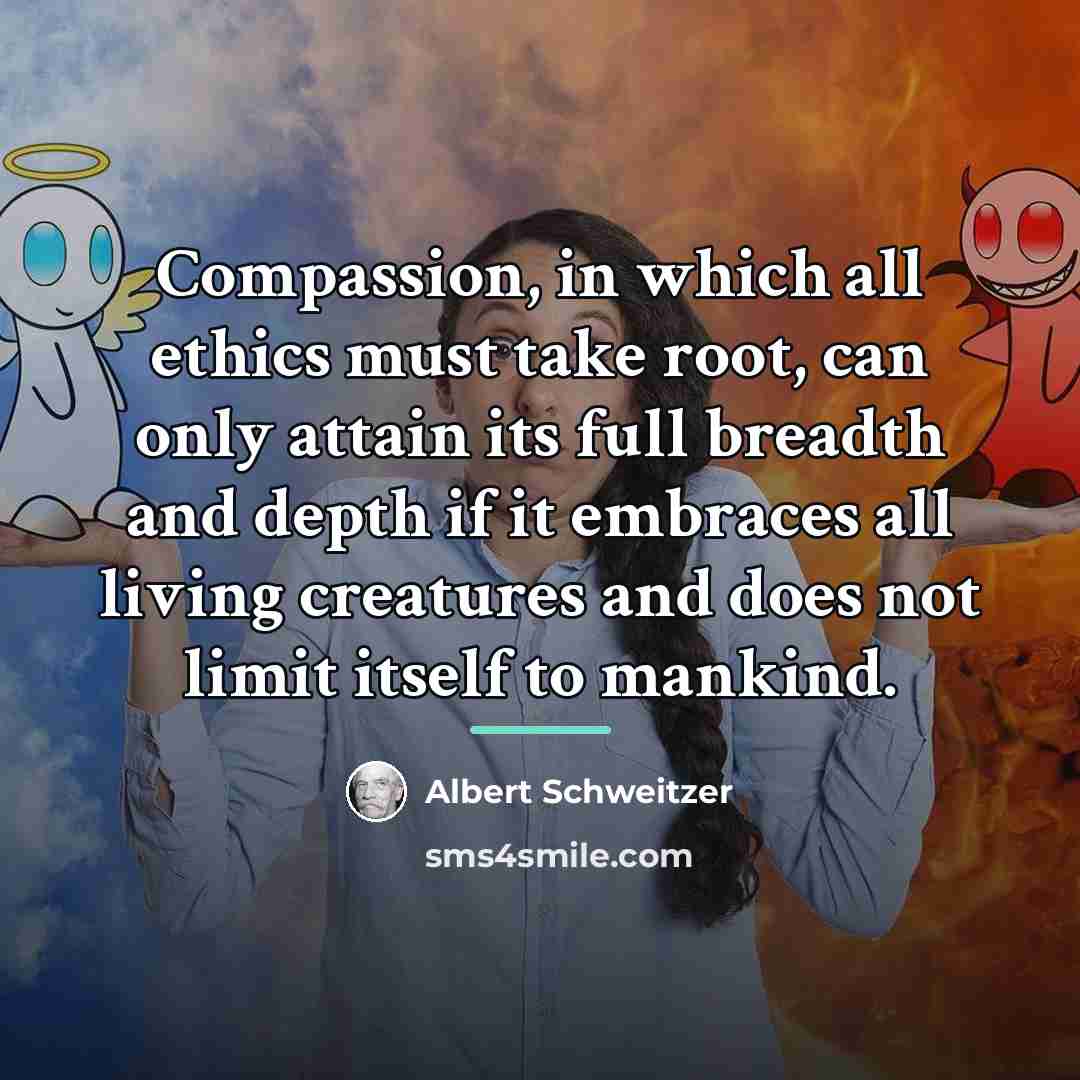 “Compassion, in which all ethics must take root, can only…” quote by Albert Schweitzer