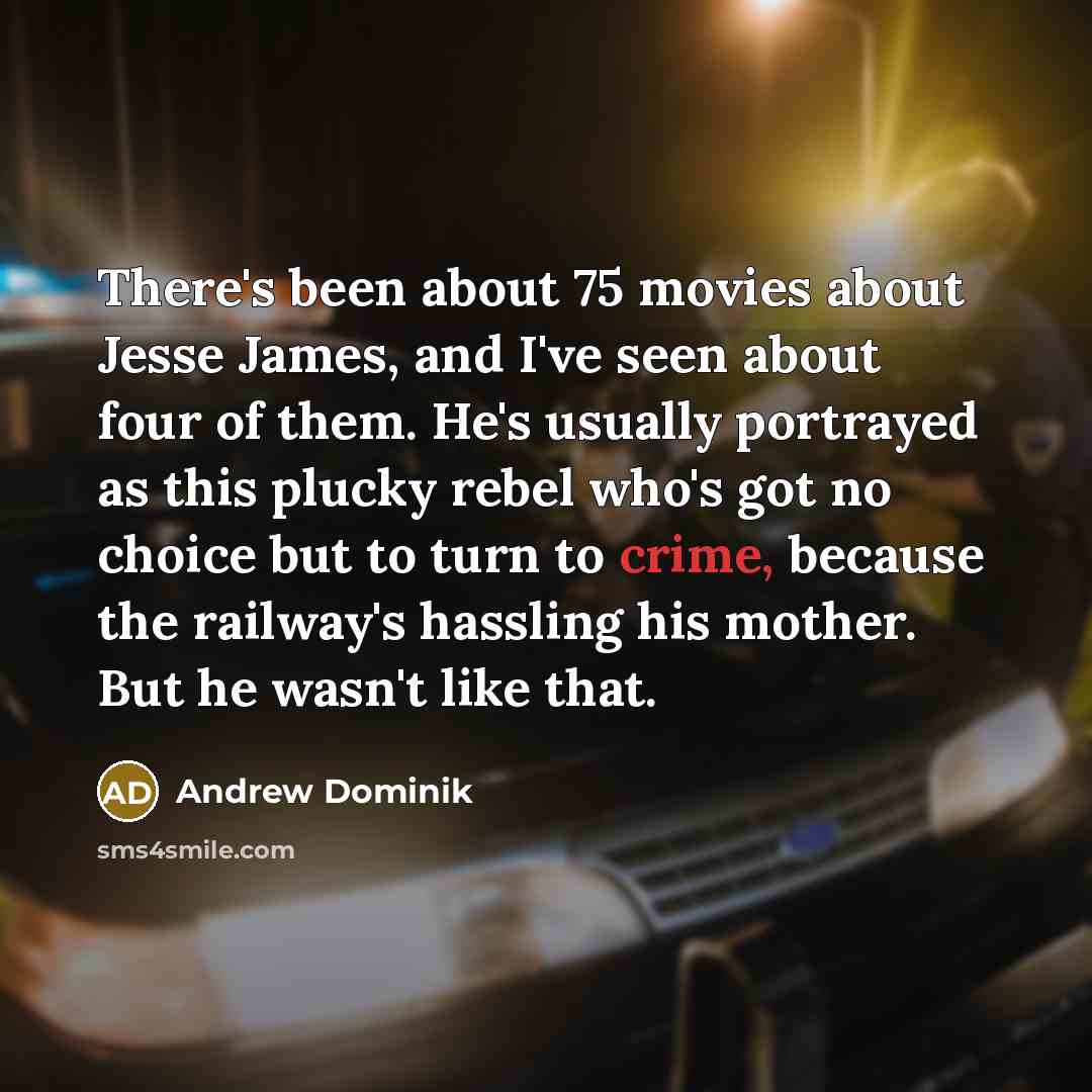 “There's been about 75 movies about Jesse James, and I've…” quote by Andrew Dominik