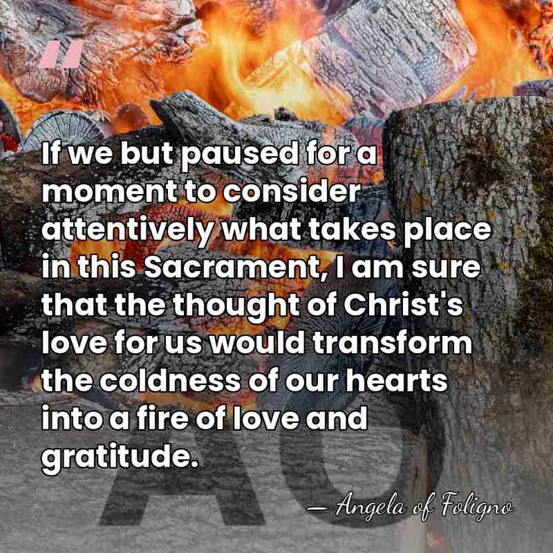If we but paused for a moment to consider attentively what takes&hellip; - Angela of Foligno