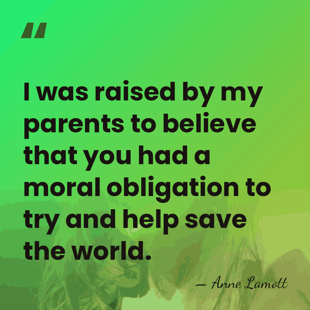 I was raised by my parents to believe that you had a&hellip; - Anne Lamott