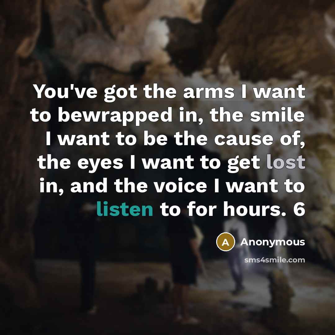 “You've got the arms I want to bewrapped in, the…” quote by Anonymous