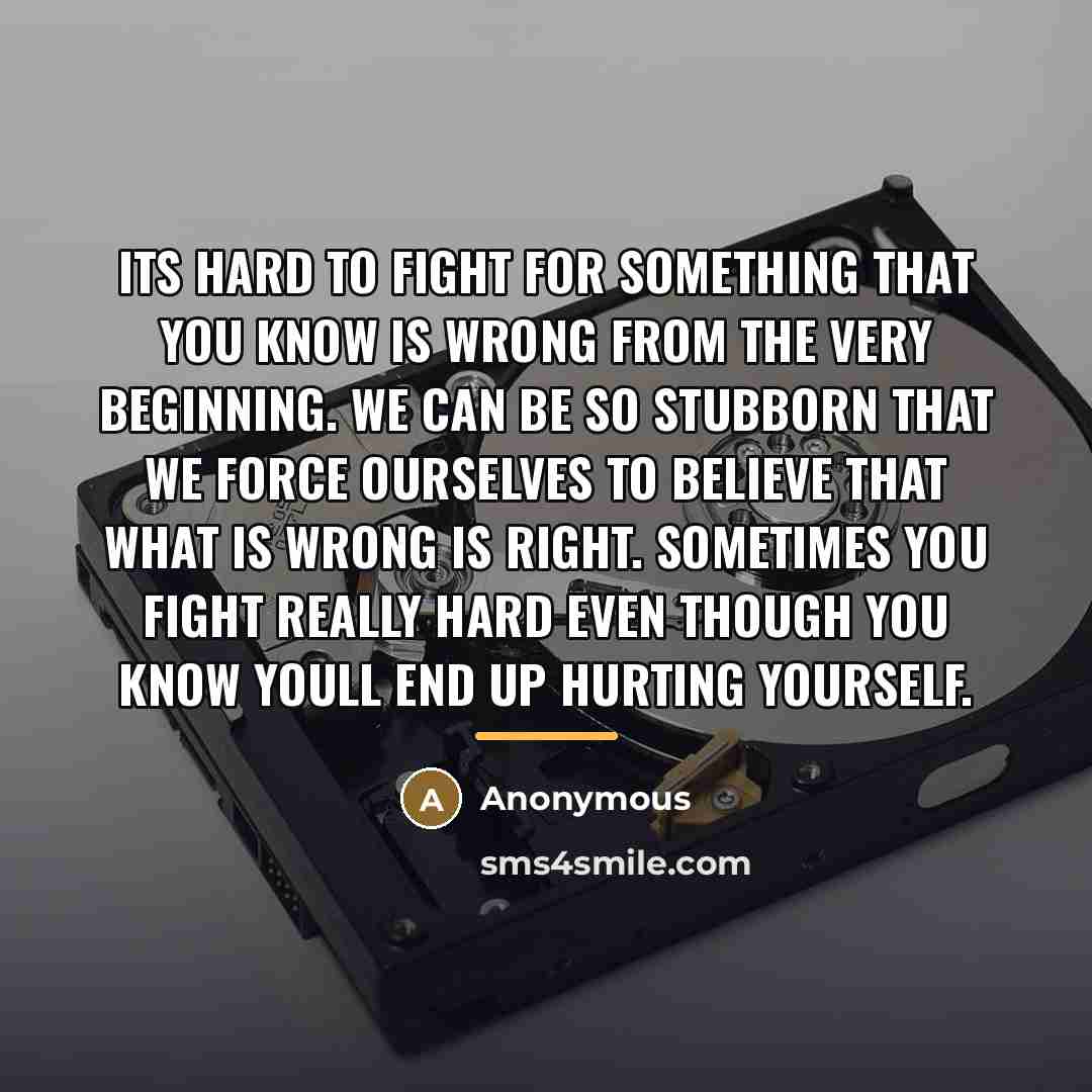 “Its hard to fight for something that you know is…” quote by Anonymous