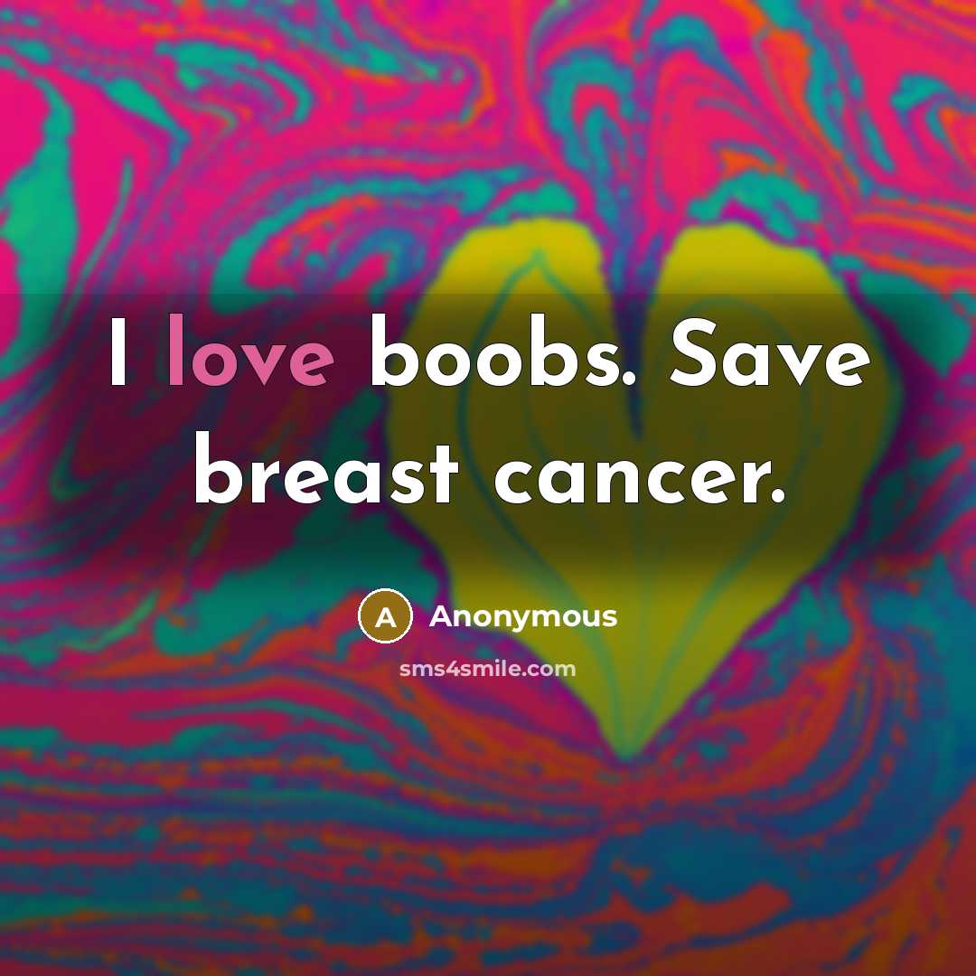 “I love boobs. Save breast cancer.…” quote by Anonymous