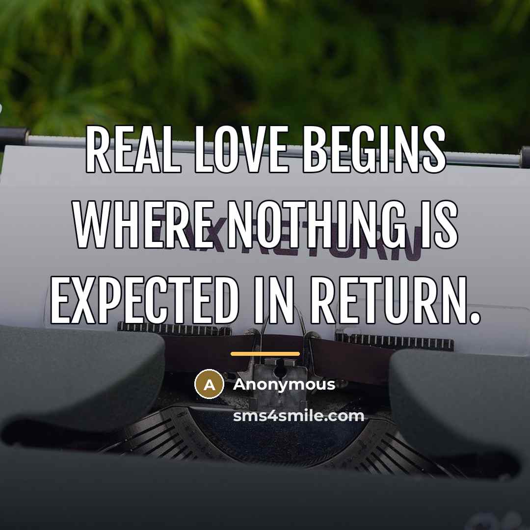 “Real love begins where nothing is expected in return.…” quote by Anonymous