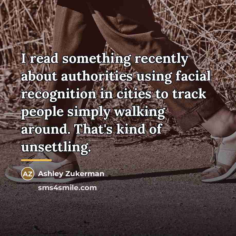 “I read something recently about authorities using facial recognition in…” quote by Ashley Zukerman