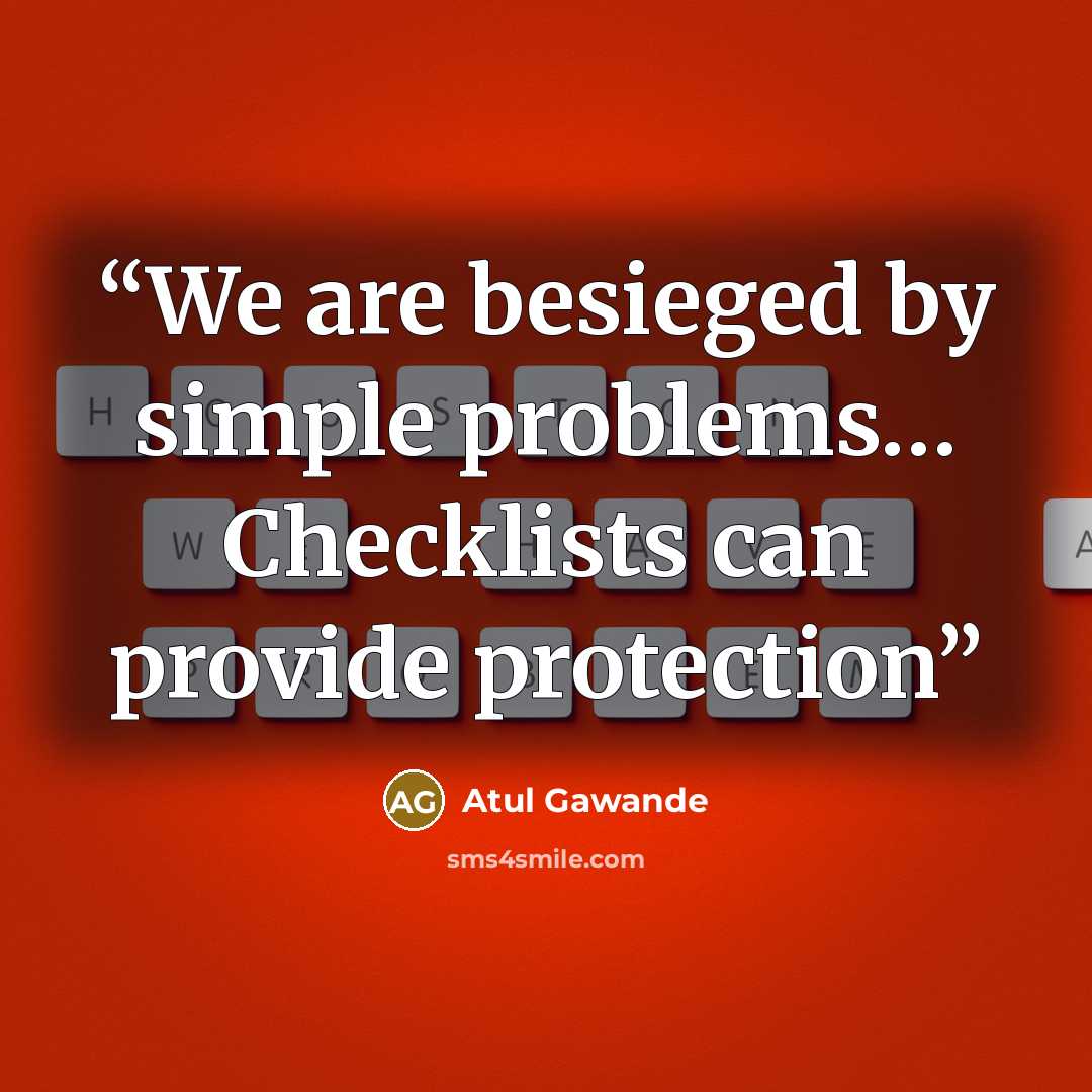 “We are besieged by simple problems… Checklists can provide protection” quote by Atul Gawande