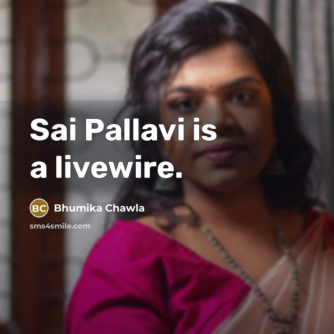 “Sai Pallavi is a livewire.” quote by Bhumika Chawla