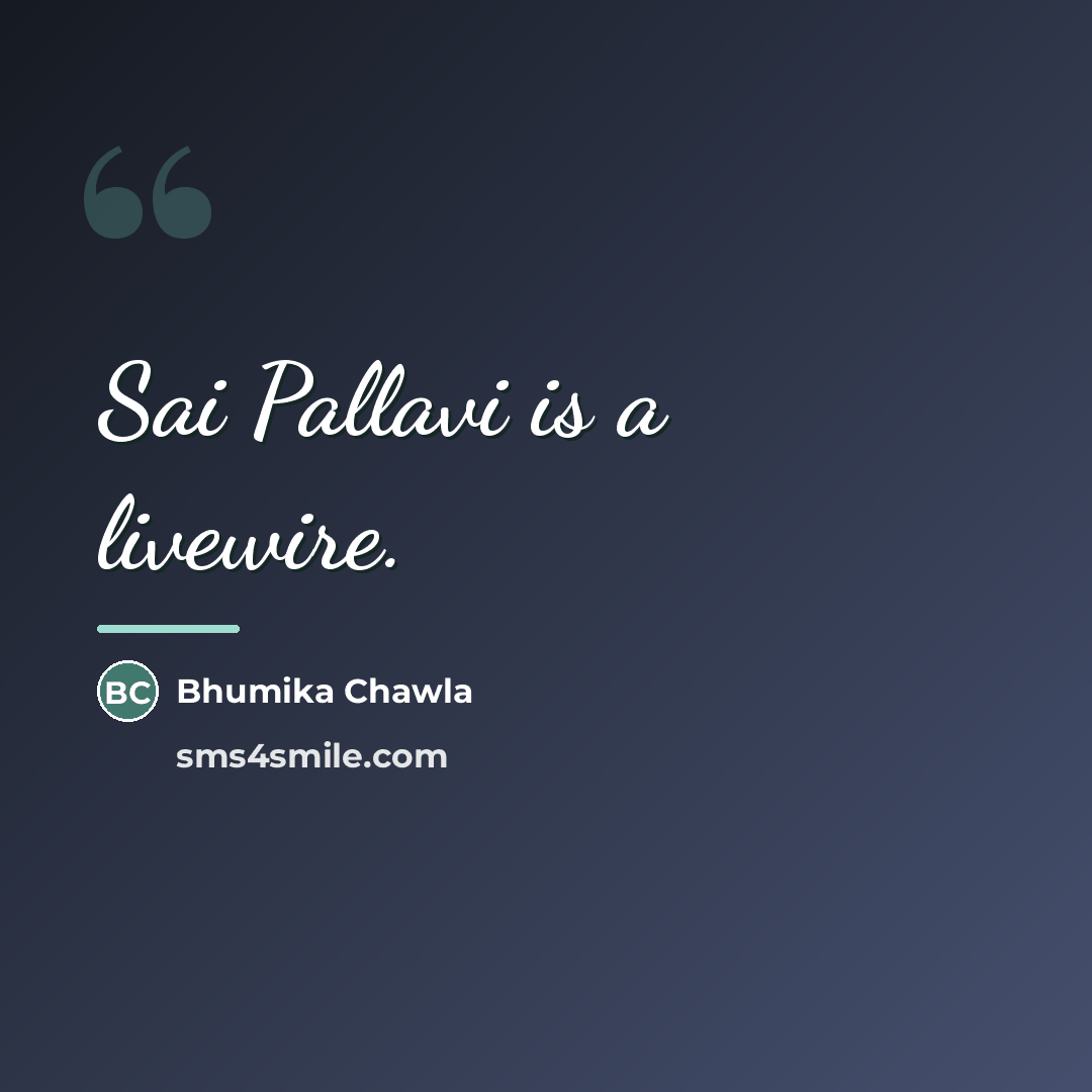 “Sai Pallavi is a livewire.…” quote by Bhumika Chawla