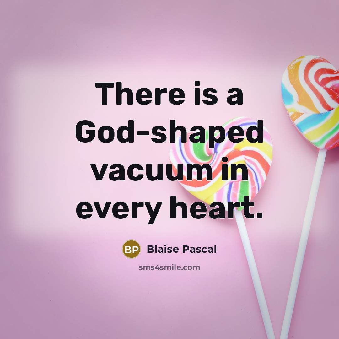 “There is a God-shaped vacuum in every heart.…” quote by Blaise Pascal