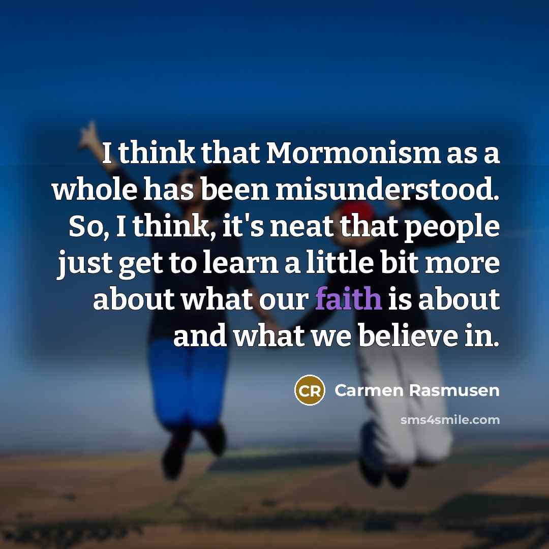 “I think that Mormonism as a whole has been misunderstood.…” quote by Carmen Rasmusen