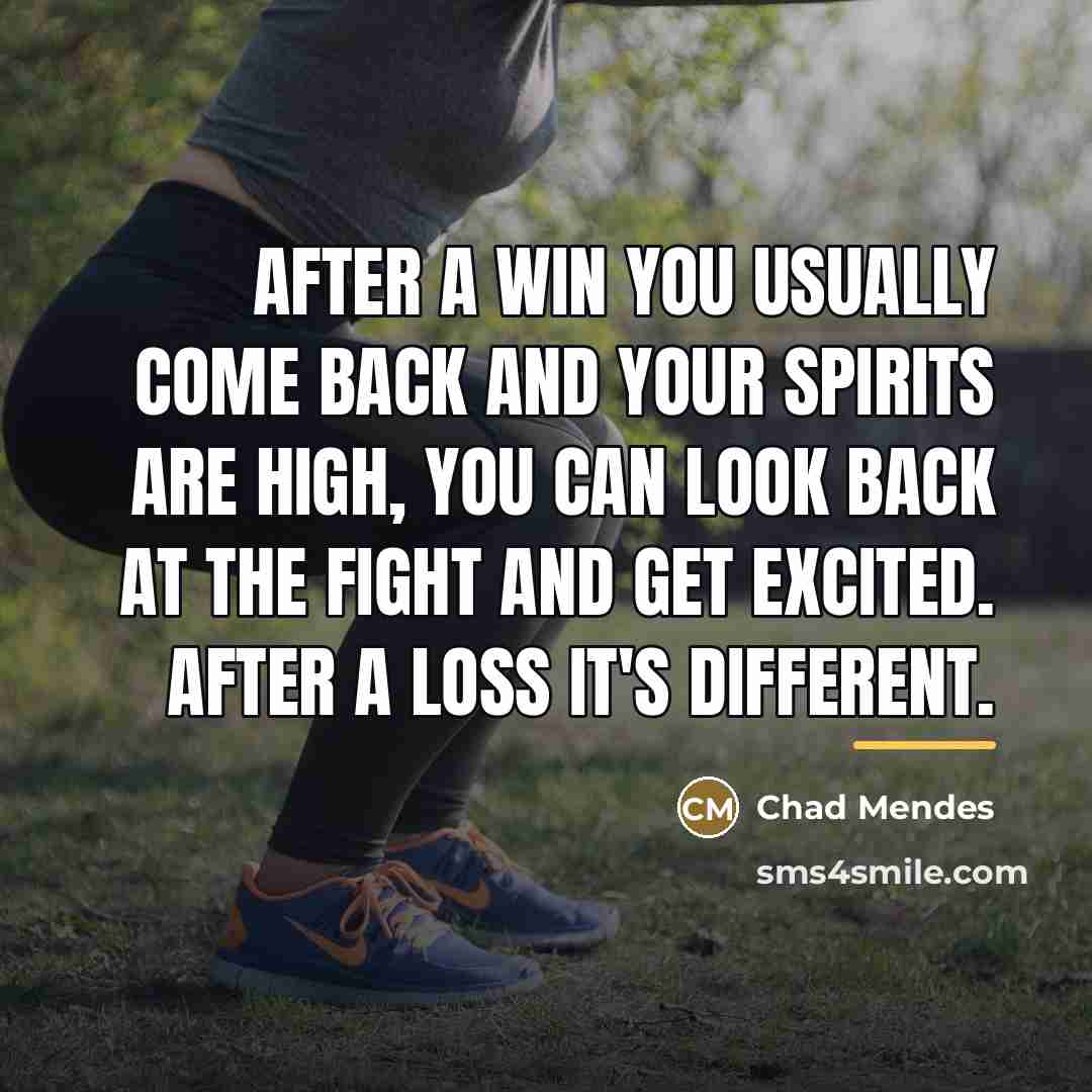 “After a win you usually come back and your spirits…” quote by Chad Mendes