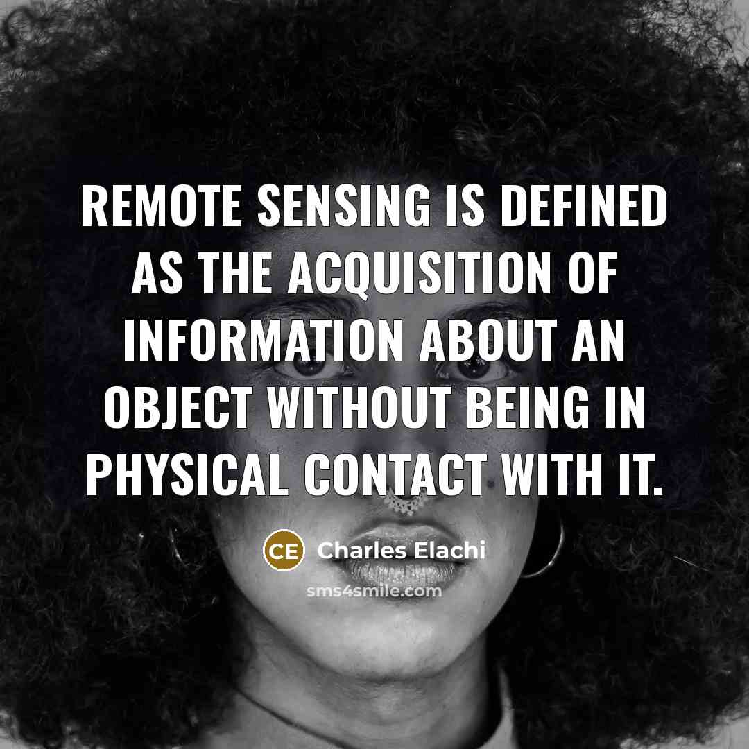 “Remote Sensing is defined as the acquisition of information about…” quote by Charles Elachi