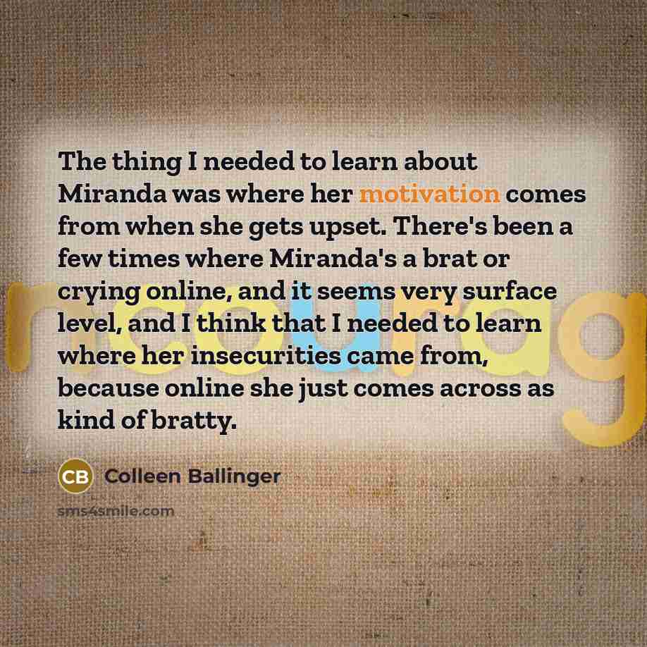 “The thing I needed to learn about Miranda was where…” quote by Colleen Ballinger